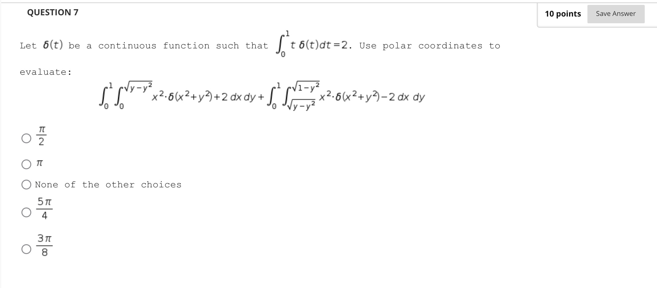 function such that t 6(t)dt =2. Use polar coordinates to evaluate :