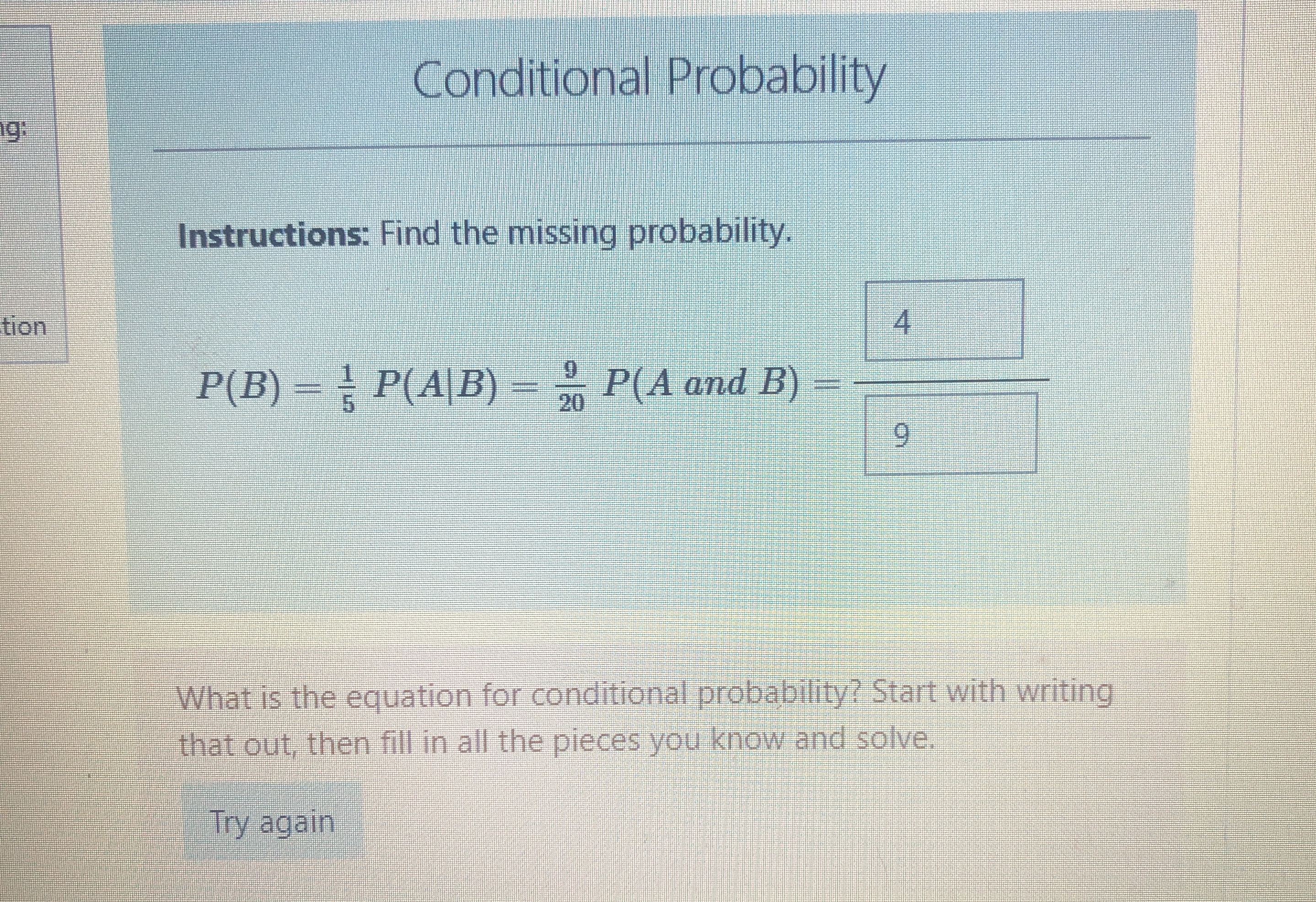 - P(A|B) = > P(A and B) 9 What is the equation