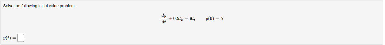 step by step please Solve the following initial value problem: dy