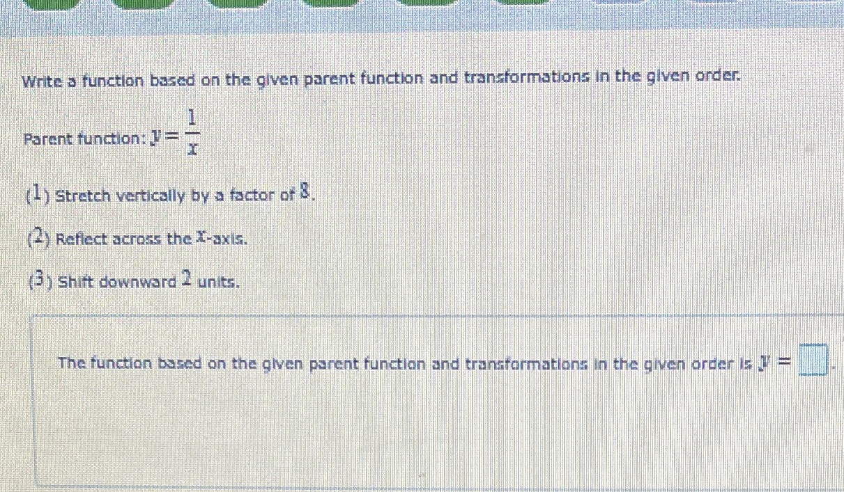 In the given order. Parent function (1) Stretch vertically by a factor