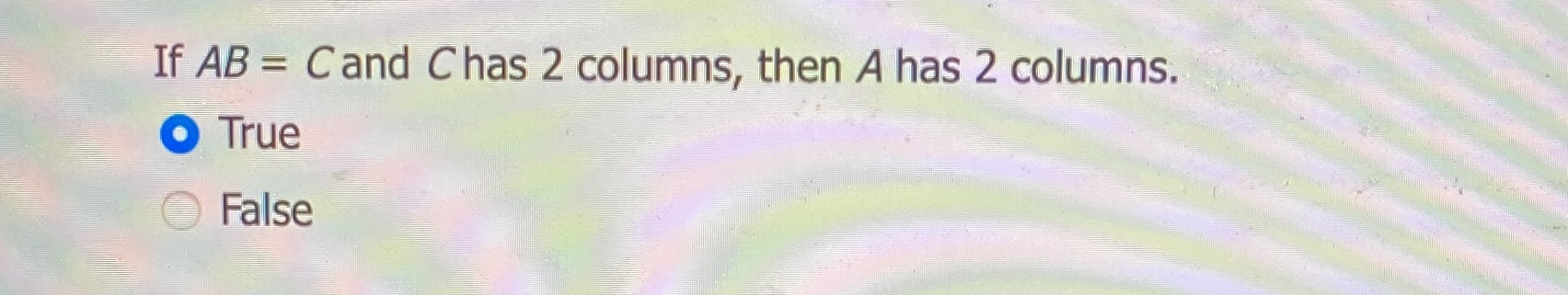 columns true or false If AB = Cand Chas 2 columns, then