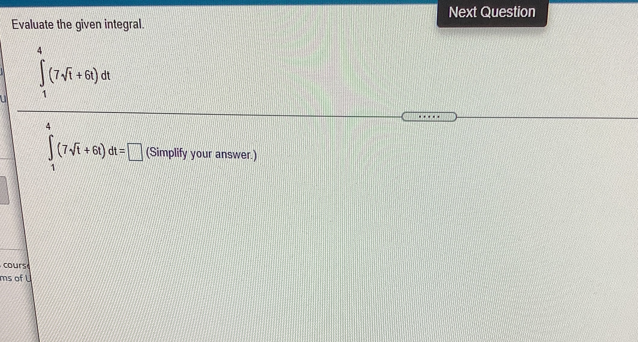  Next Question Evaluate the given integral. (7 41 + 61) at