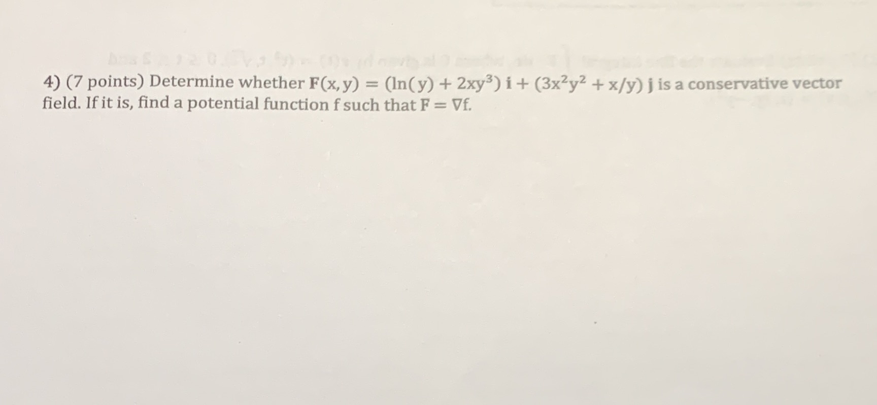  4) (7 points) Determine whether F(x, y) = (In(y) + 2xy3)