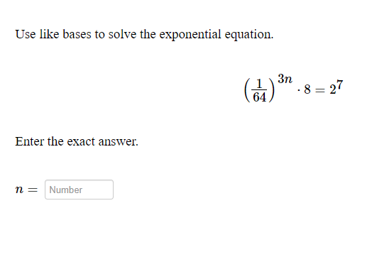  Use like bases to solve the exponential equation. 3n . 8