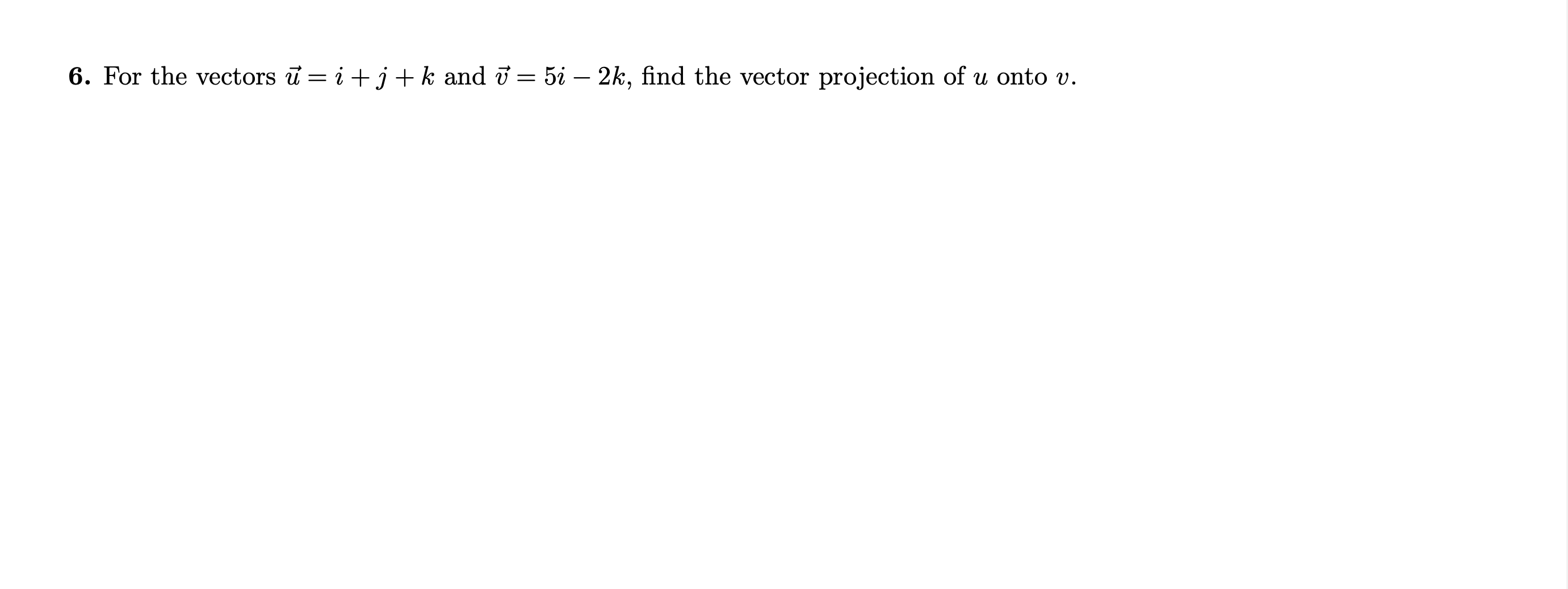 and v = 5i - 2k, find the vector projection of u