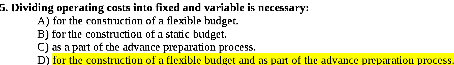  5 . Dividing operating costs into fixed and variable is necessary