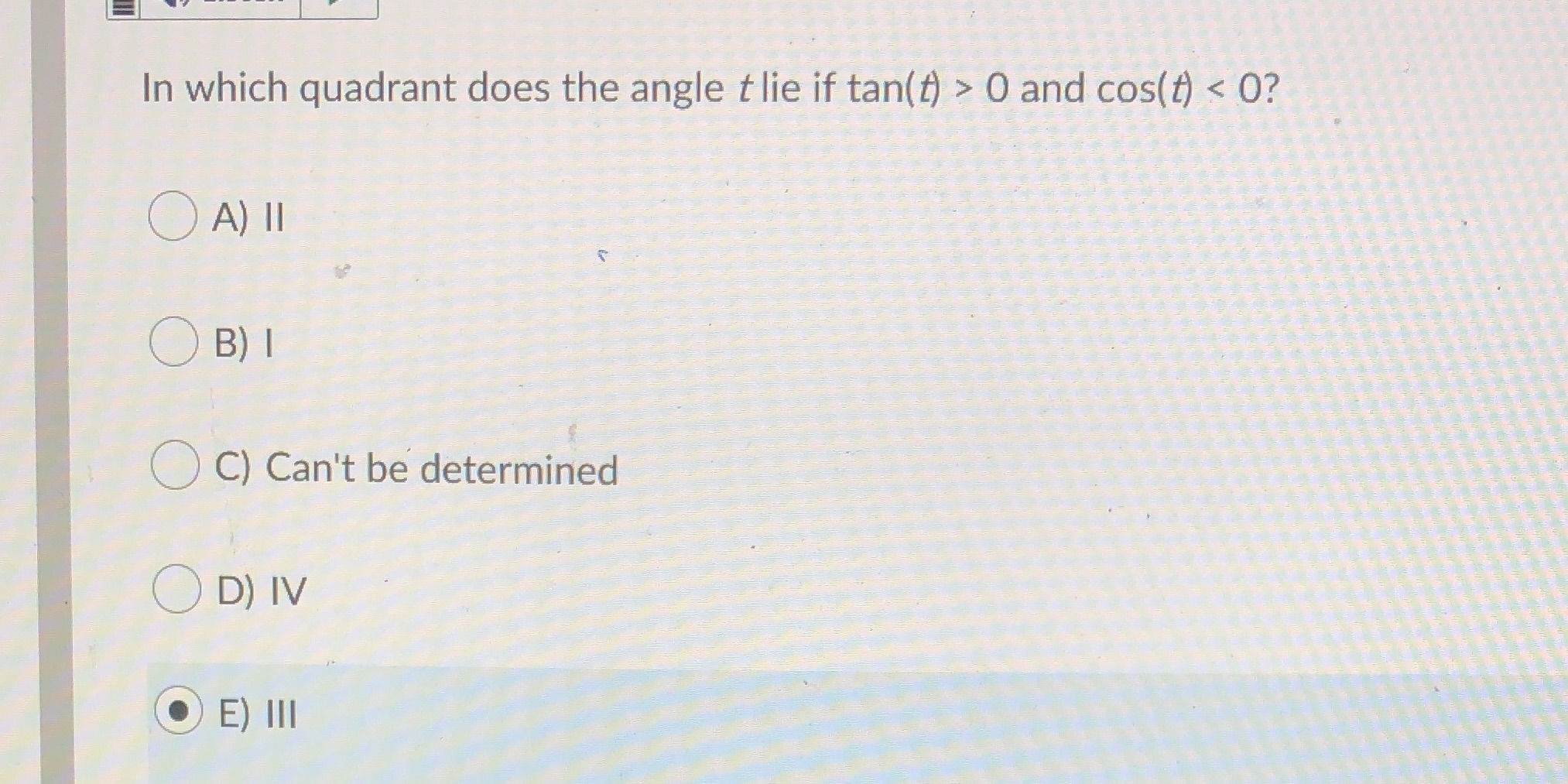 In which quadrant does the angle t lie if tan(t) > 0