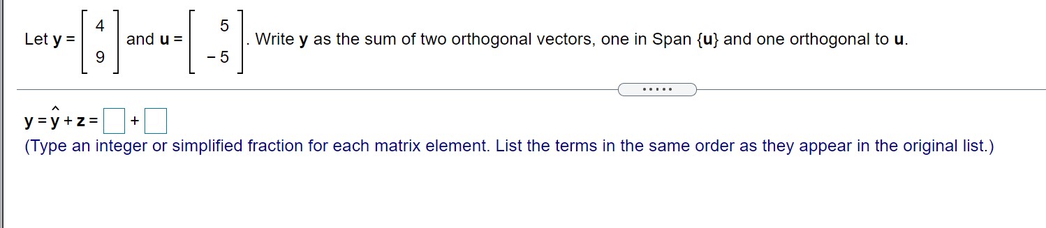 as the sum of two orthogonal vectors, one in Span {u} and