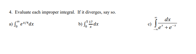 4. Evaluate each improper integral. If it diverges, say so a) eX/4dx