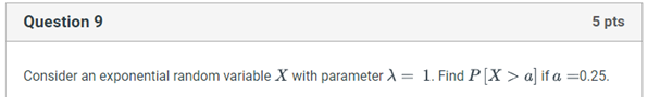 parameter ) = 1. Find P [X > a] if a =0.25