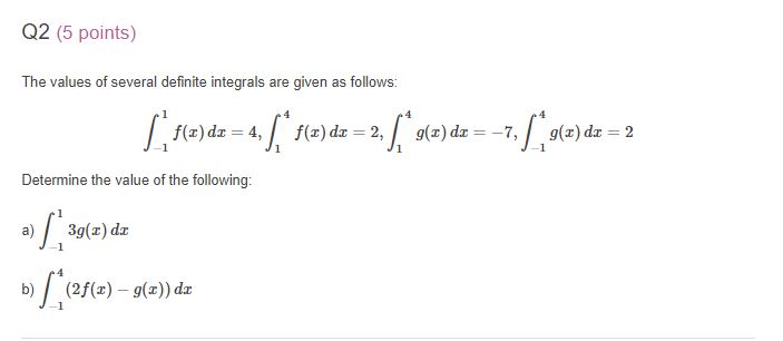 Q2 (5 points) The values of several definite integrals are given as