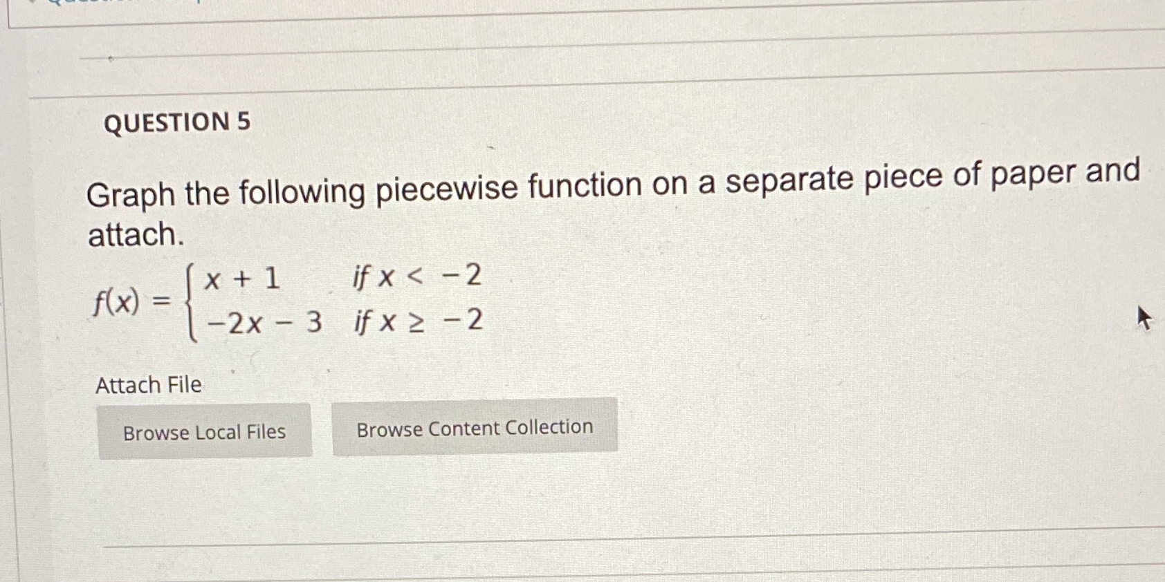 QUESTION 5 Graph the following piecewise function on a separate piece