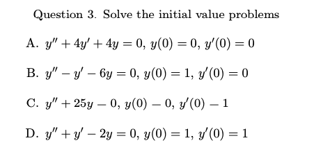 Question 3. Solve the initial value problems A. y" + 4y'