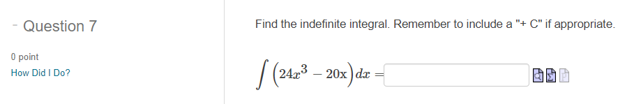 Question 7 Find the indefinite integral. Remember to include a "+