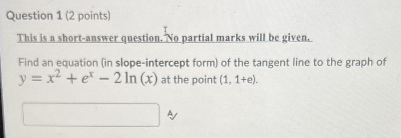  Question 1 (2 points) This is a short-answer question. No partial