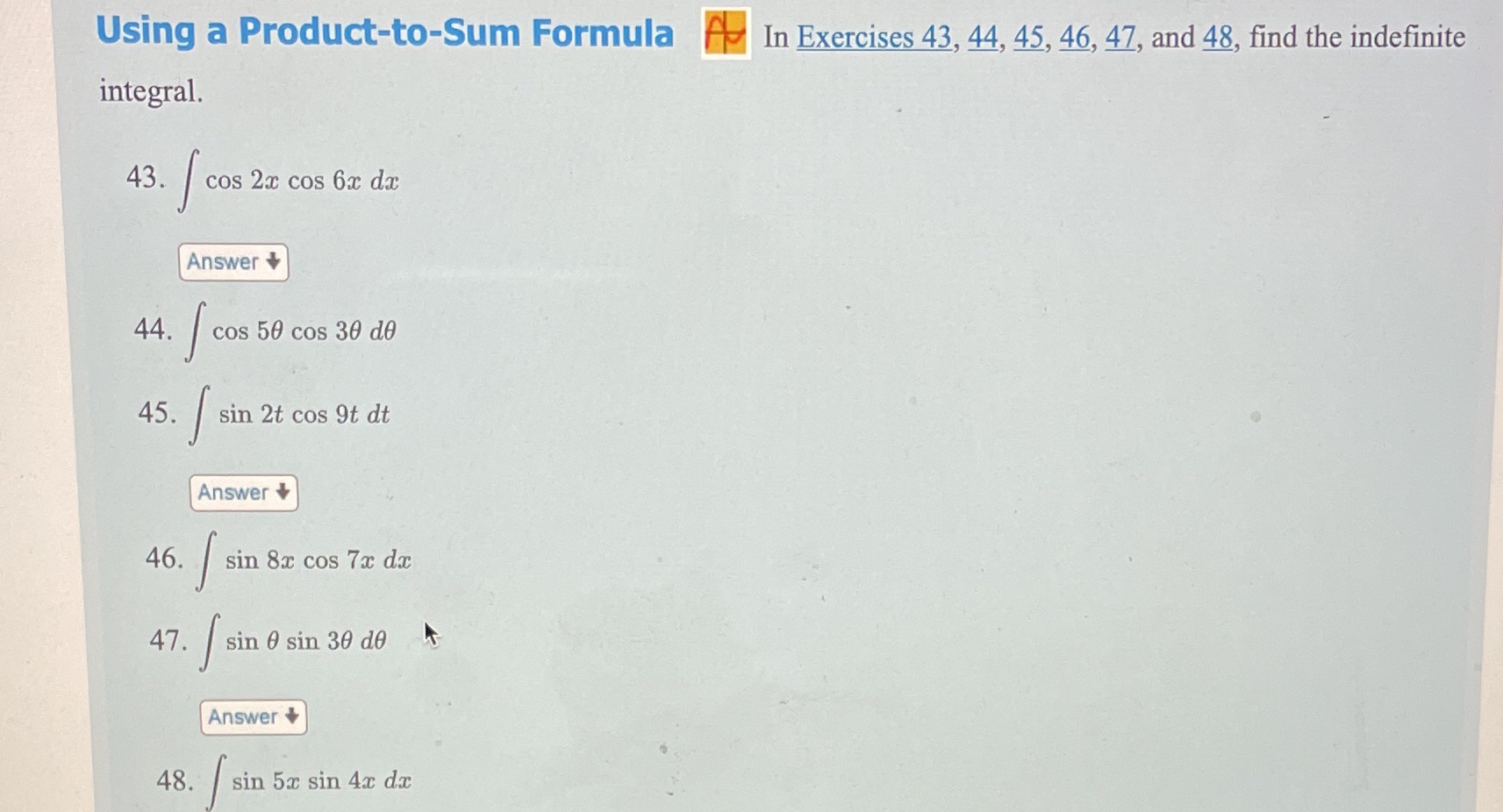 Exercises 43, 44, 45, 46, 47, and 48, find the indefinite integral.