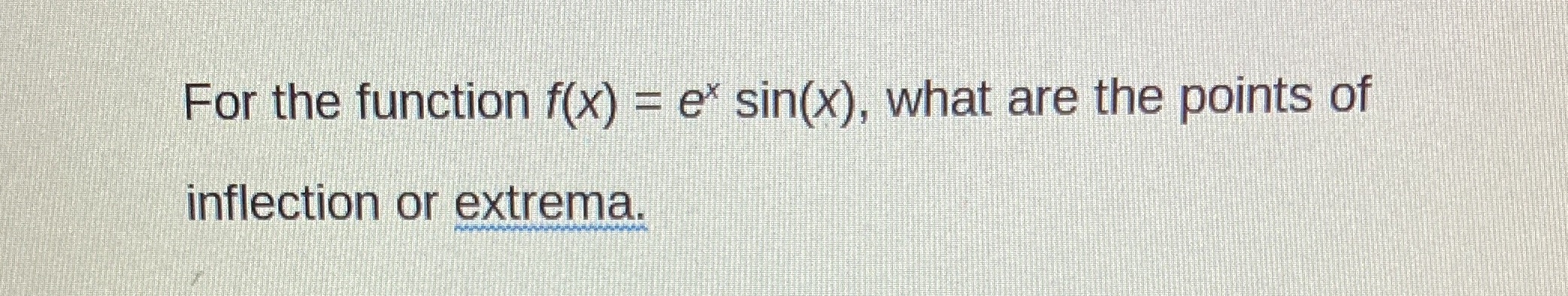 or the function f(x) ex sin(x), what are the points of inflection