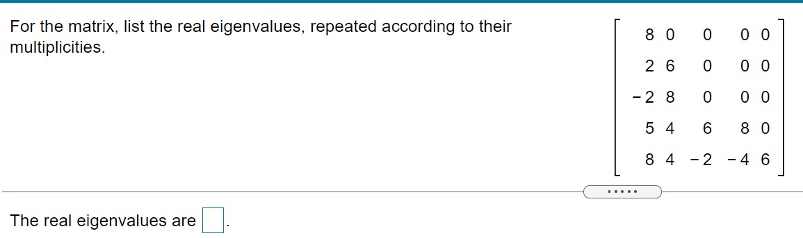 For the matrix, list the real eigenvalues, repeated according to their multiplicities.