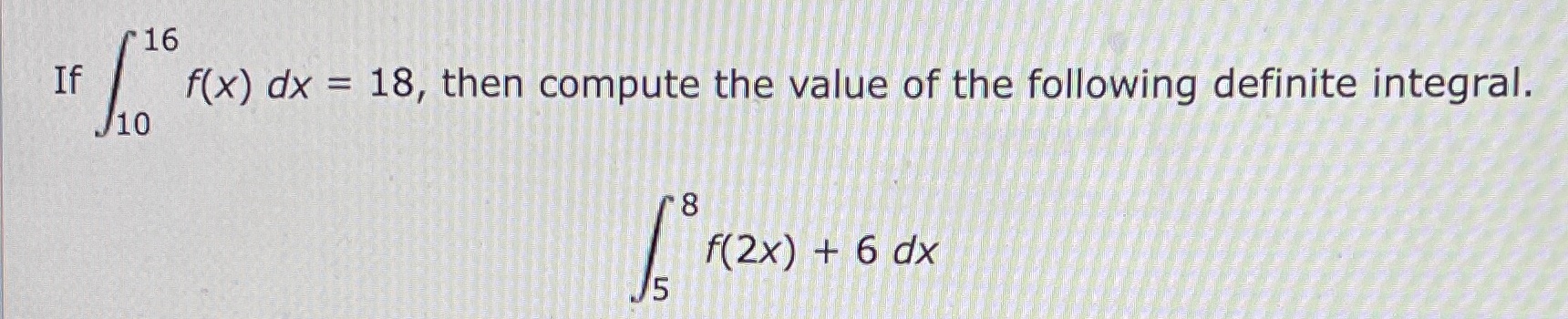  16 If f(x) dx = 18, then compute the value of