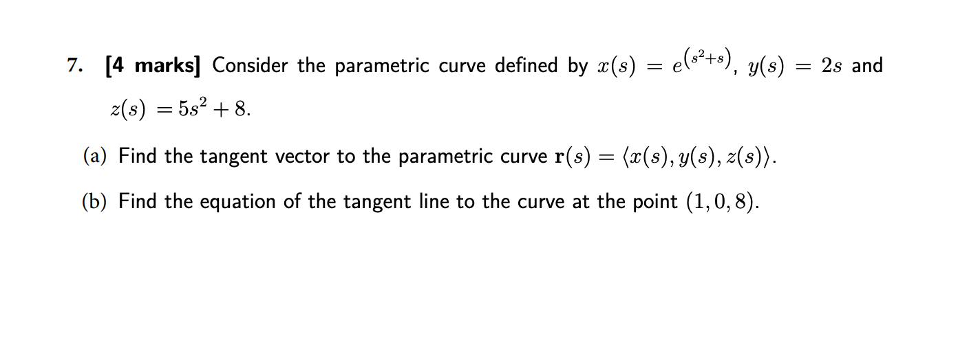  7. [4 marks] Consider the parametric curve defined by a(s) =