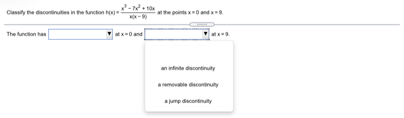 at x = 0 and at x = 9. an infinite discontinuity