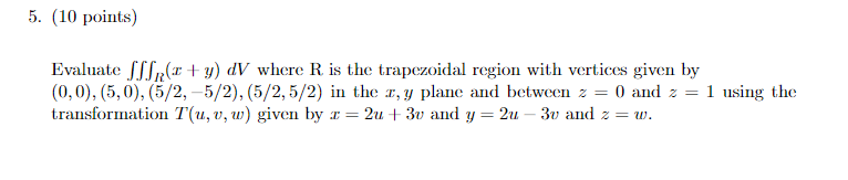  5. (10 points) Evaluate [ff,(a + y) dV where R is