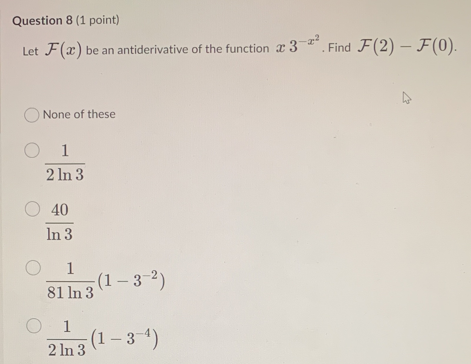 the function ac 3 . Find F(2) - F(0). ONone of these