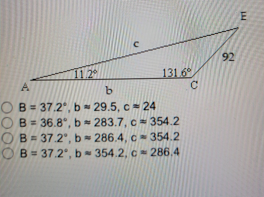  Solve triangle, if possible. Round angles and side lengths to the
