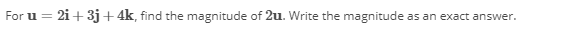 2u. Write the magnitude as an exact answer.