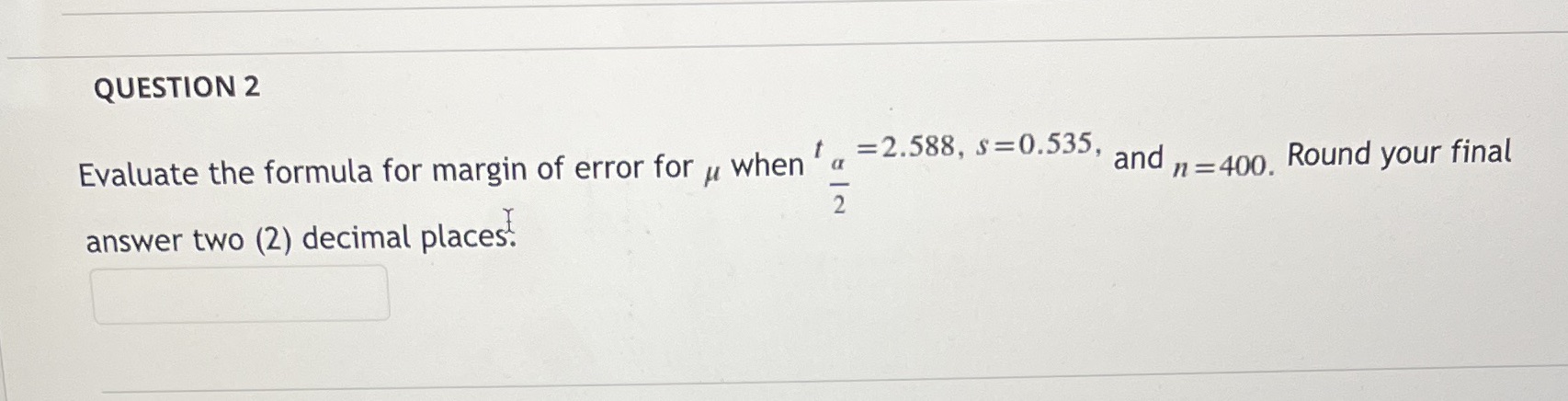  QUESTION 2 Evaluate the formula for margin of error for "