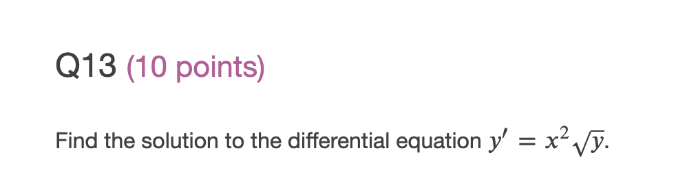 Q13 (10 points) Find the solution to the differential equation y' =