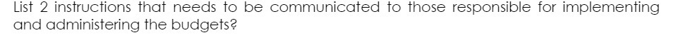 List 2 instructions that needs to be communicated to those responsible for