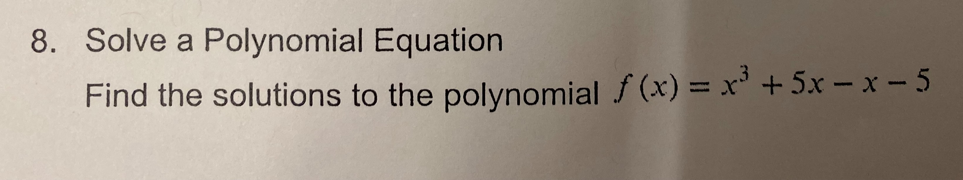 8. Solve a Polynomial Equation Find the solutions to the polynomial f