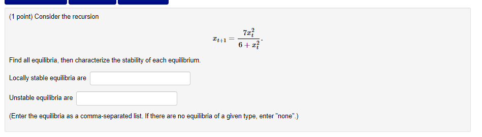  (1 point) Consider the recursion 6+ . Find all equilibria, then
