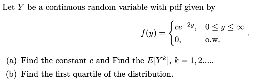 0 fy 00 f(y) = o, O.W. (a) Find the constant c