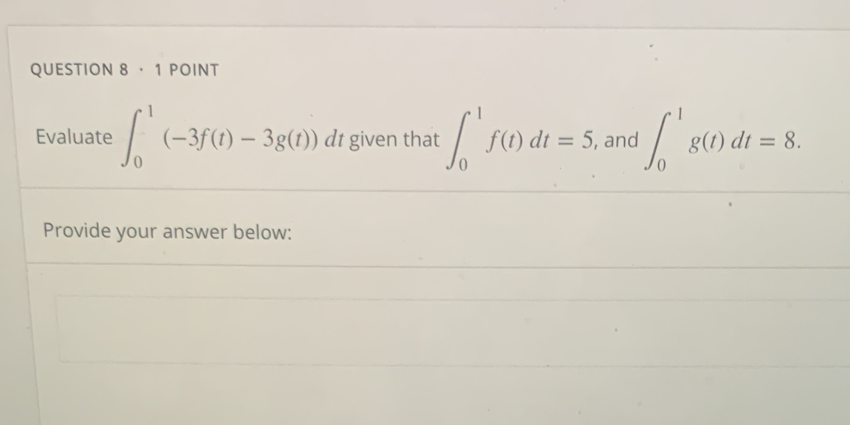  QUESTION 8 . 1 POINT Evaluate (-3f(t) - 38(t)) dt given