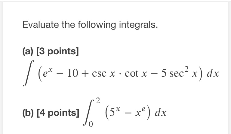 Evaluate the following integrals. (a) [3 points] x 10 + cscx cot