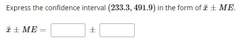 Express the confidence interval (233.3, 491.9) in the form of ME.