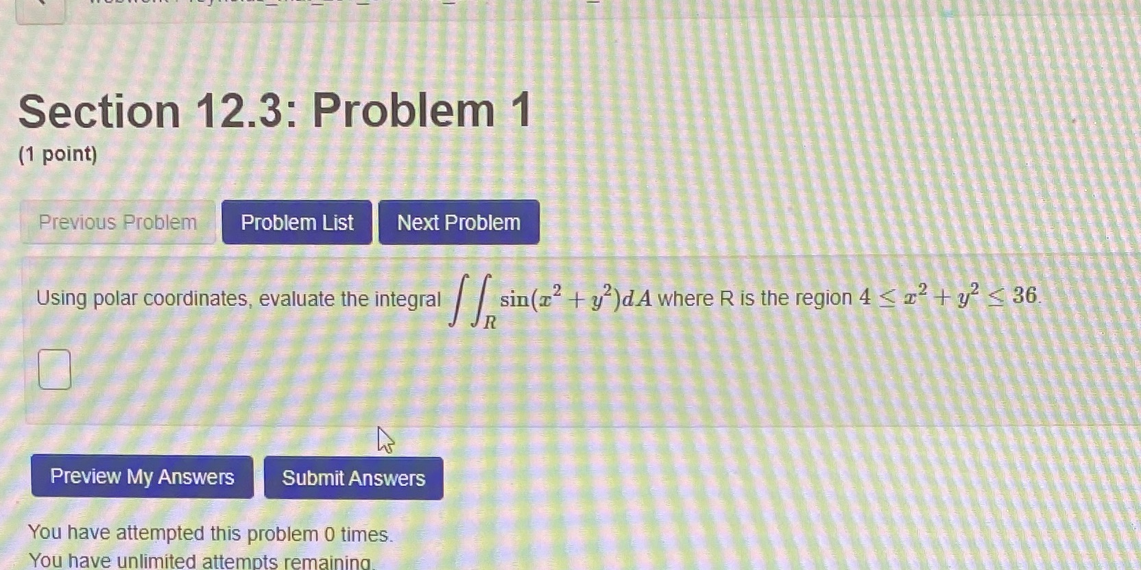 Problem Using polar coordinates, evaluate the integral [sin(22 + y') d A