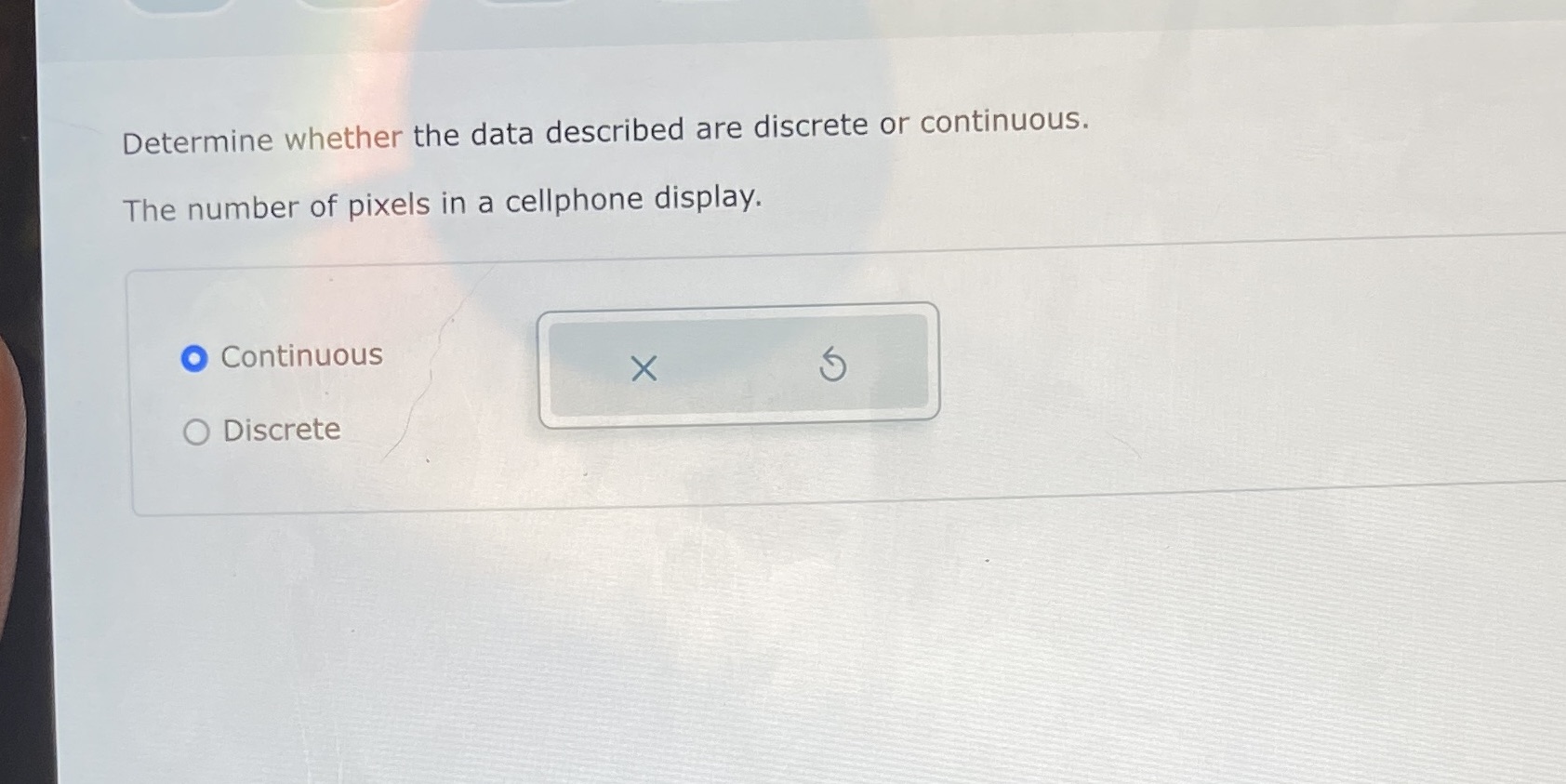  Determine whether the data described are discrete or continuous. The number