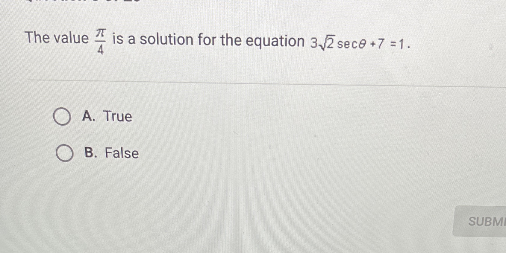 3,2 sec8 +7 =1. A. True B. False SUBM