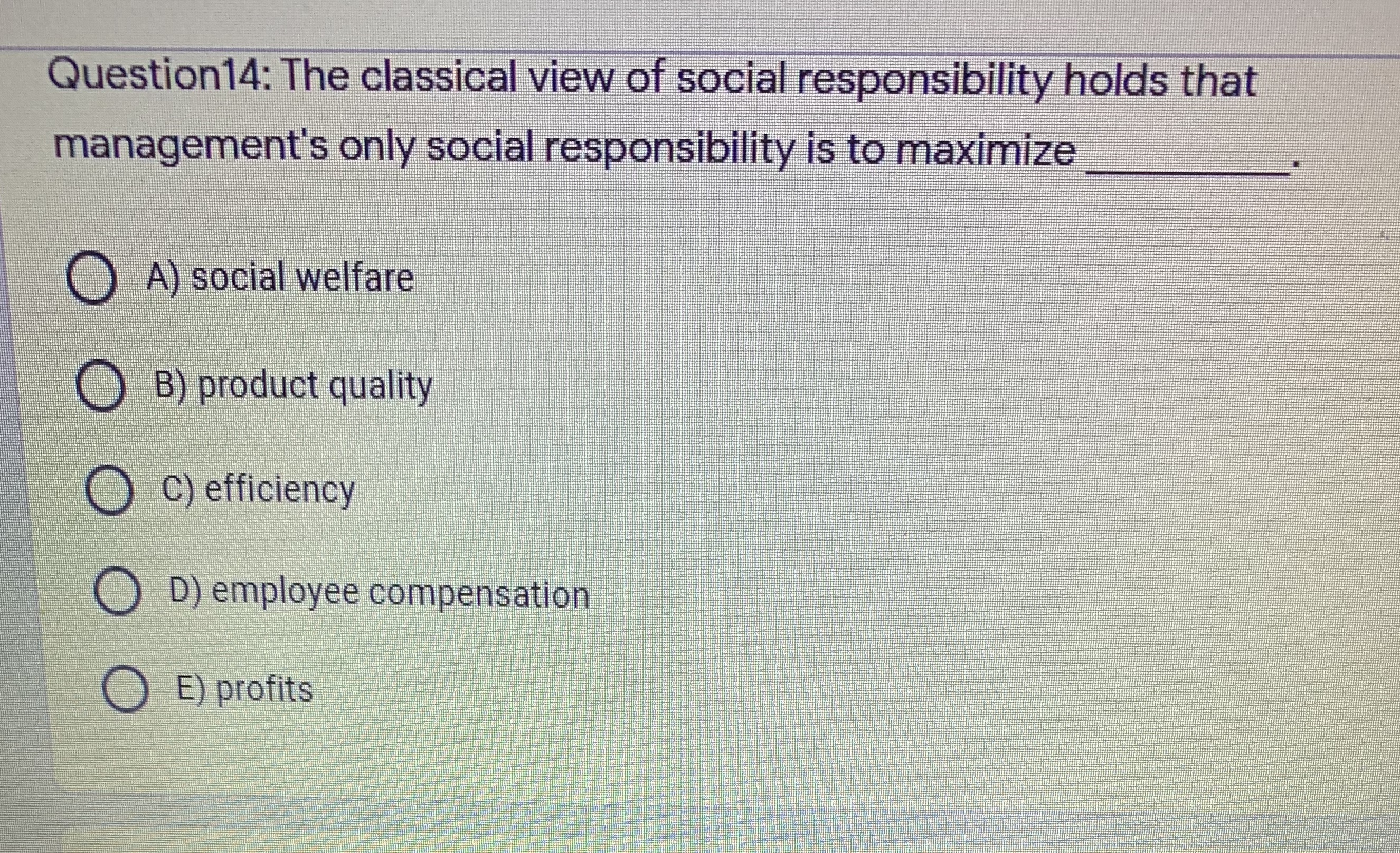 holds that management's only social responsibility is to maximize O A) social