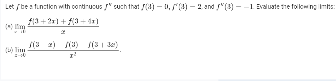 = 0, f'(3) = 2, and f"(3) = -1. Evaluate the following