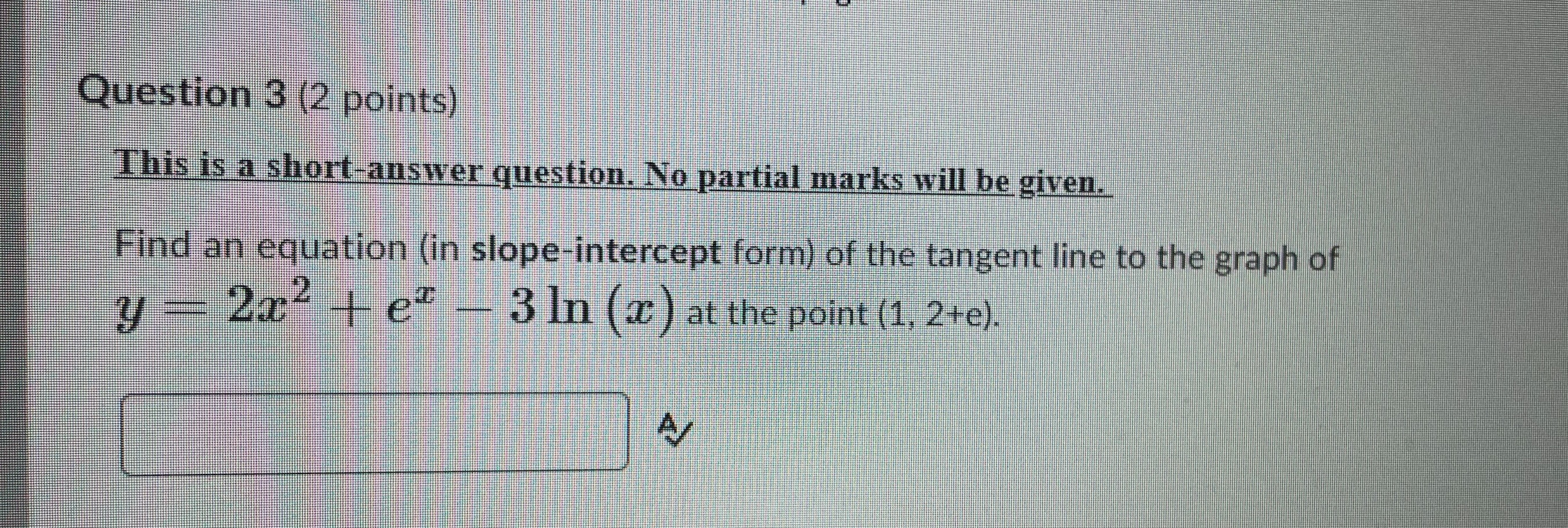  Question 3 (2 points) This is a short-answer question. No partial