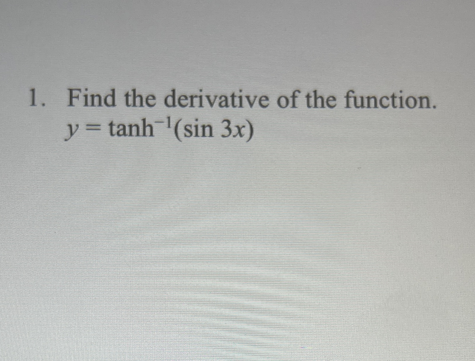 1. Find the derivative of the function. Y tanh-1(sm3xy