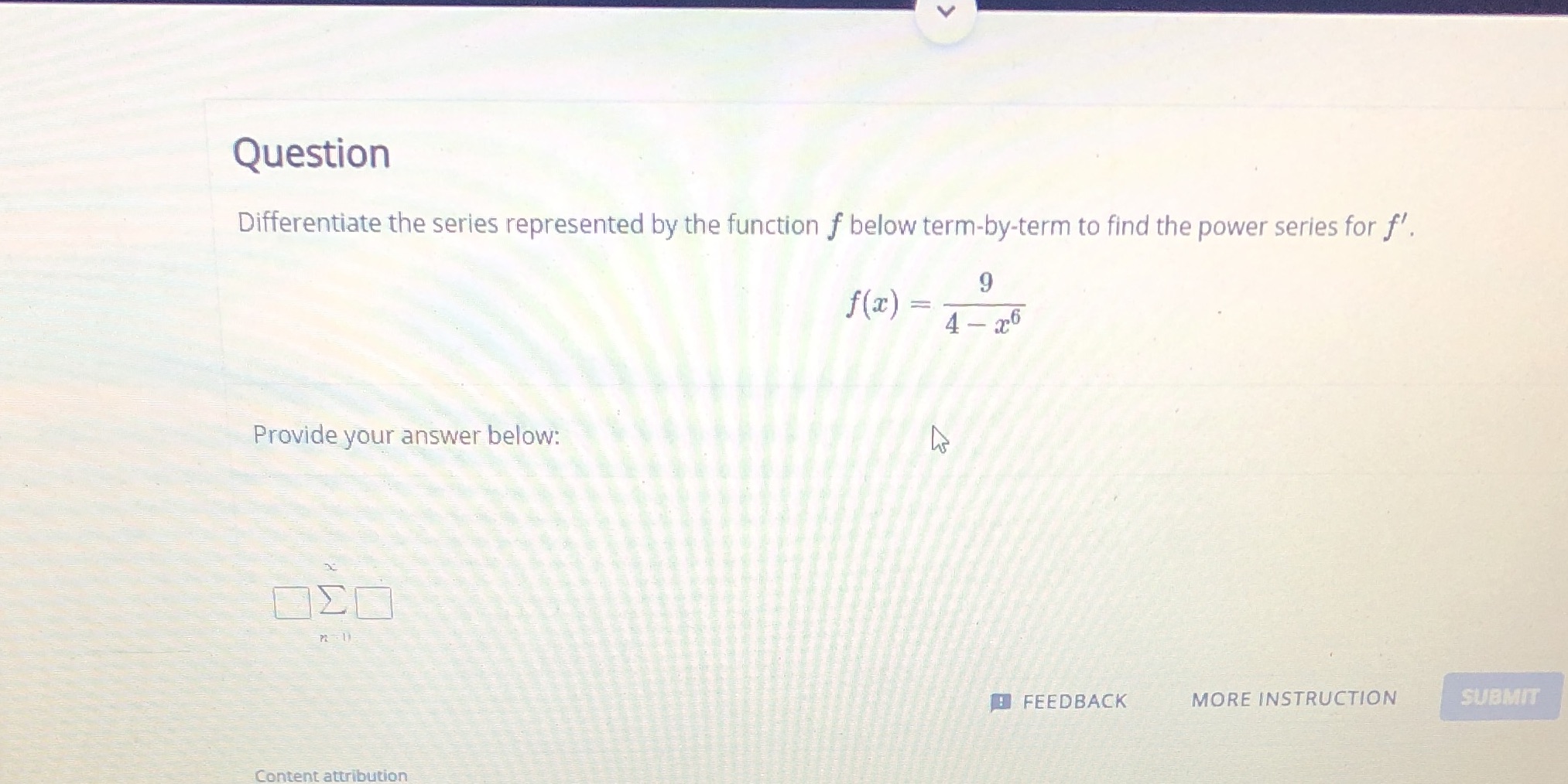 below term-by-term to find the power series for f'. 9 f (x)