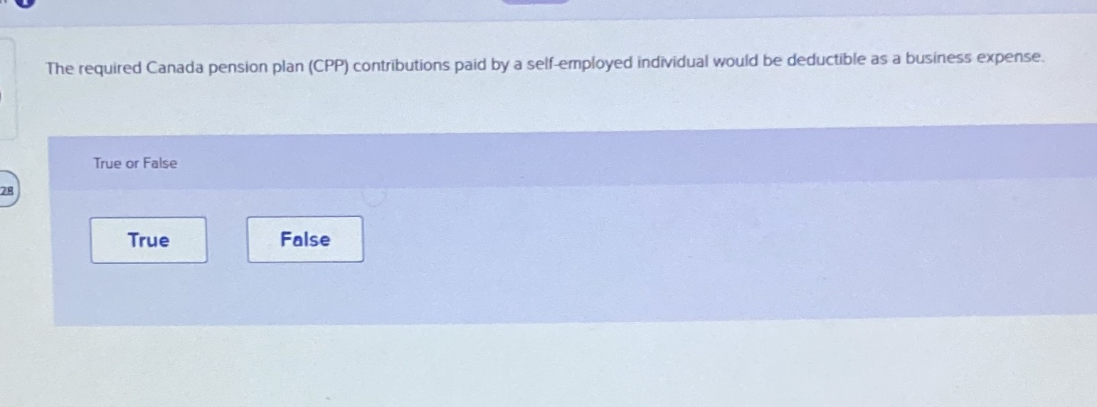individual would be deductible as a business expense. True or False 28
