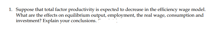 1. Suppose that total factor productivity is expected to decrease in the