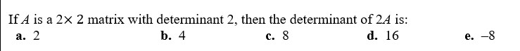 determinant of2A is: d. 16