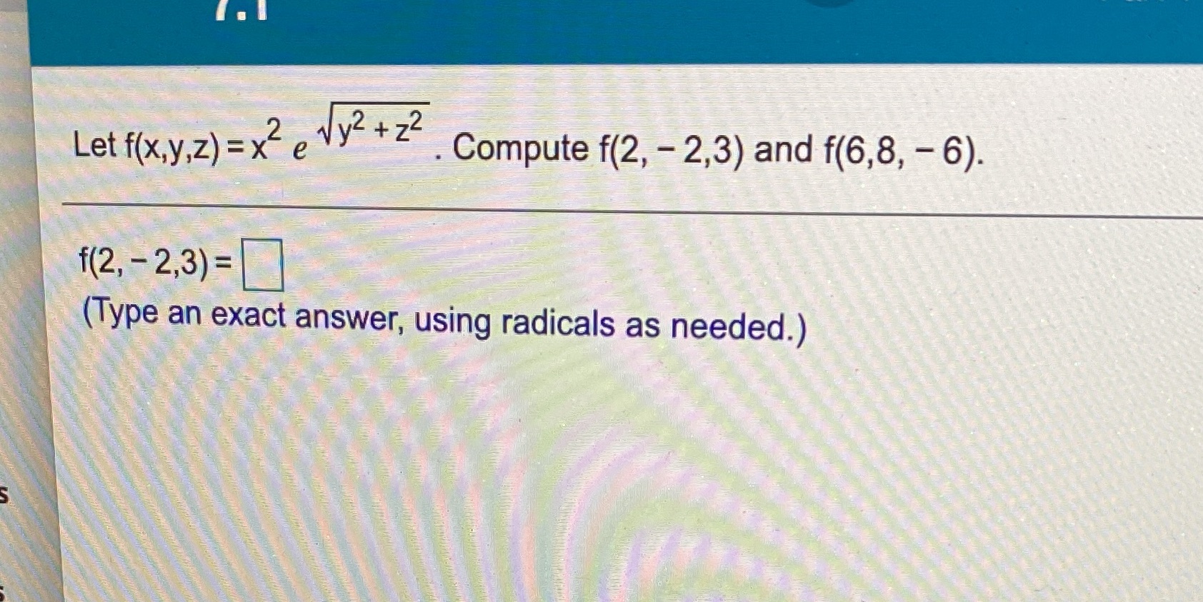 2 Comute f(2, - 2,3) and f(6,8, 6) Let f(x,y,z)=x e (Type